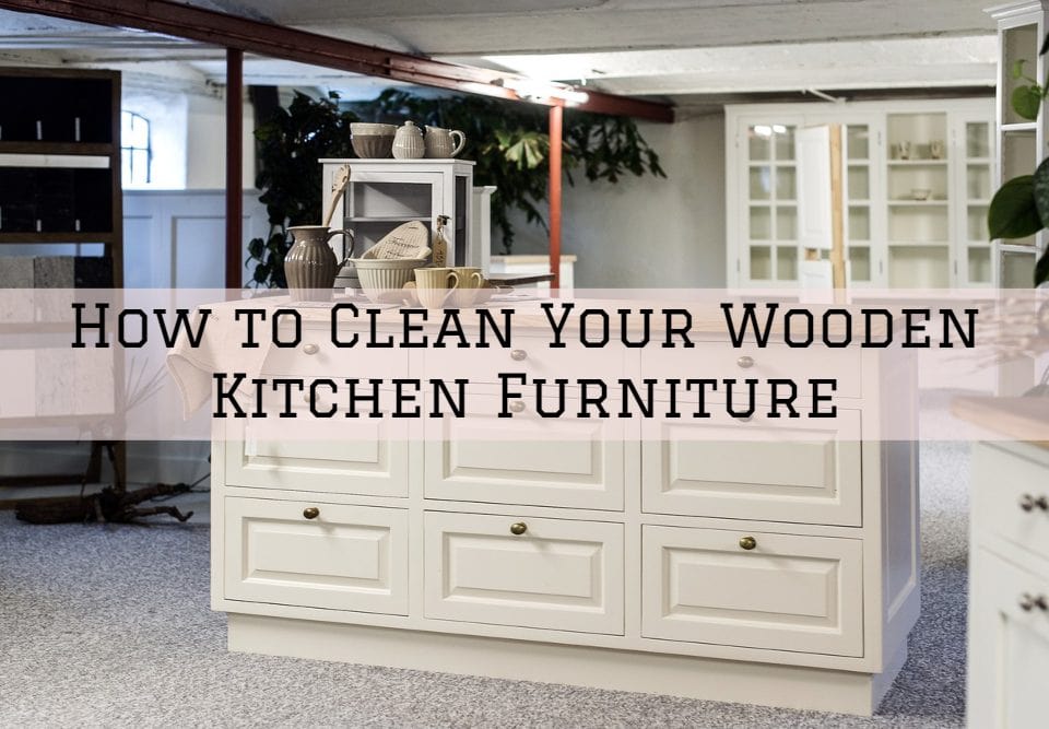 How to Clean Your Wooden Kitchen Furniture in Beaverton, Oregon