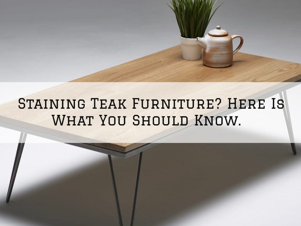 Staining Teak Furniture in Sherwood, Oregon_ Here Is What You Should Know.
