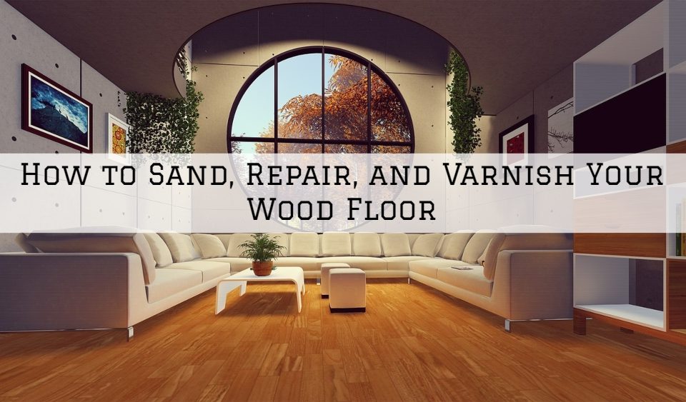 How to Sand, Repair, and Varnish Your Wood Floor in Beaverton, Oregon